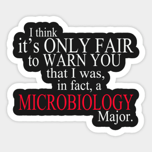 I Think It’s Only Fair To Warn You That I Was, In Fact, A Microbiology Major Sticker